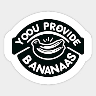 Yoou Provide Bananaas Sticker